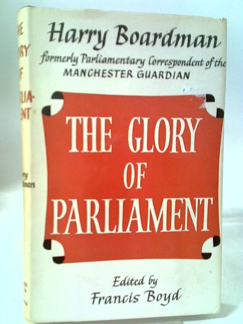 The Glory of Parliament. Edited by Francis Boyd. With a portrait par Harry Boardman