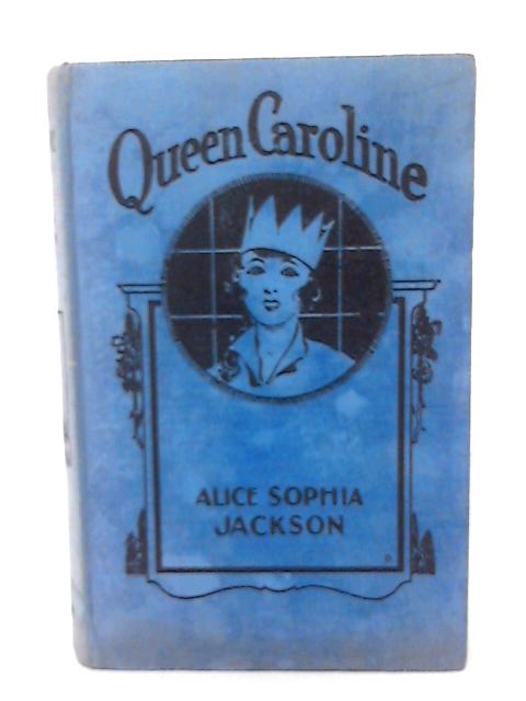 Queen Caroline By Alice Jackson