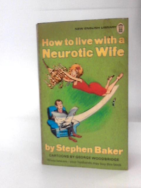 How to Live With a Neurotic Wife By Stephen Baker