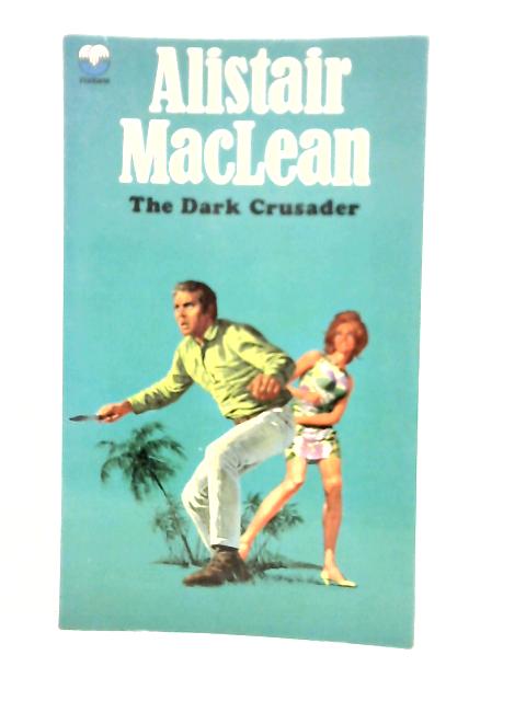 The Dark Crusader By Alistair MacLean