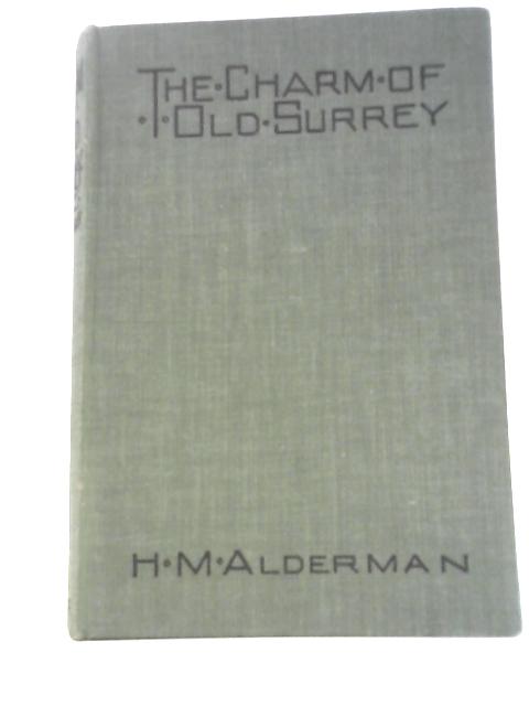 The Charm of Old Surrey By H. M.Alderman