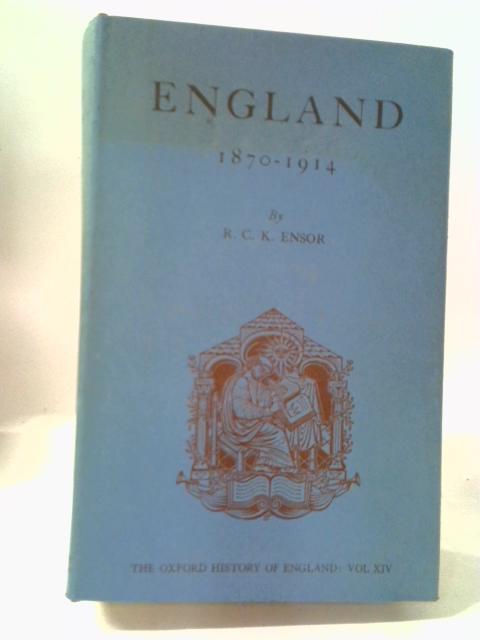 England 1870 - 1914 By R.C.K Ensor