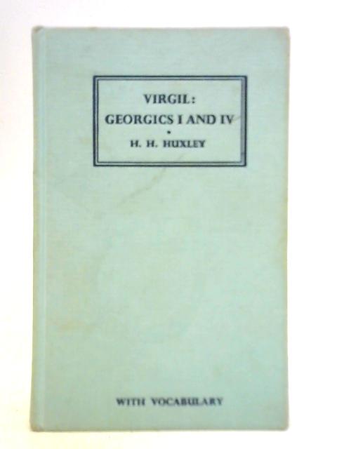 Virgil: Georgics I and IV von H. H. Huxley (Ed.)