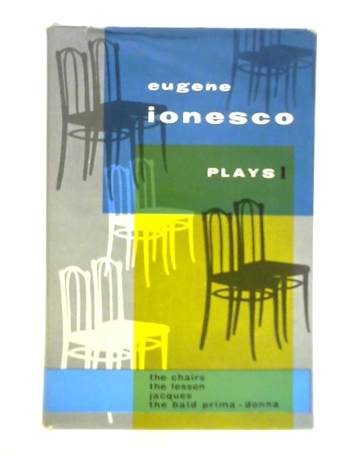 Plays, Volume I - The Lesson, The Chairs, The Bald Prima Donna, Jacques or Obedience By Eugene Ionesco