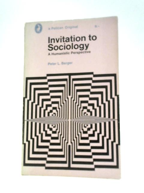 Invitation to Sociology By P L Berger