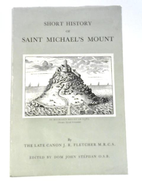 Short History Of Saint Michael's Mount By J.R.Fletcher