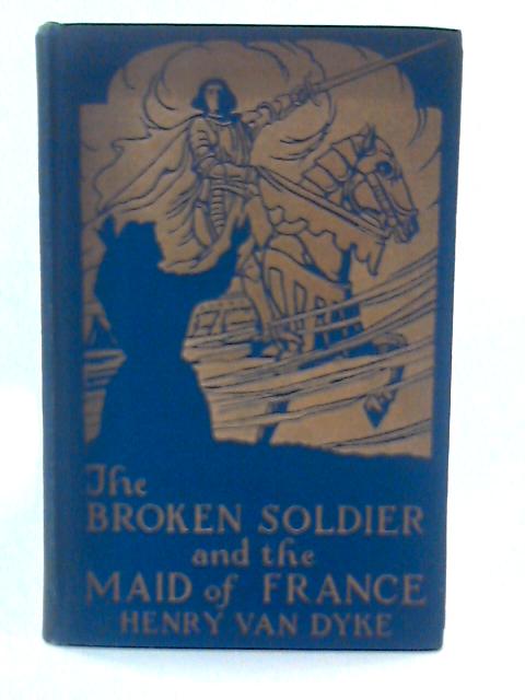 The Broken Soldier and the Maid of France, by Henry Van Dyke. with Illustrations by Frank E. Schoonover von Henry Van Dyke