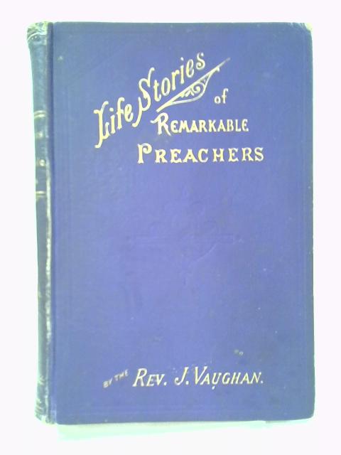 Life Stories of Remarkable Preachers By John Vaughan