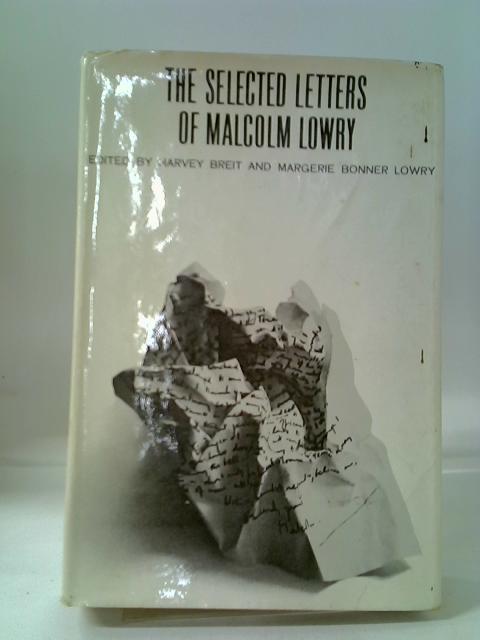The Selected Letters Of Malcolm Lowry By Various