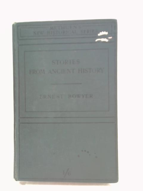 Stories from Ancient History By Ernest Bowyer