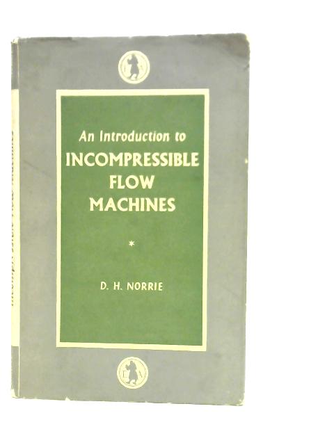 An Introduction to Incompressible Flow Machines By D.H.Norrie