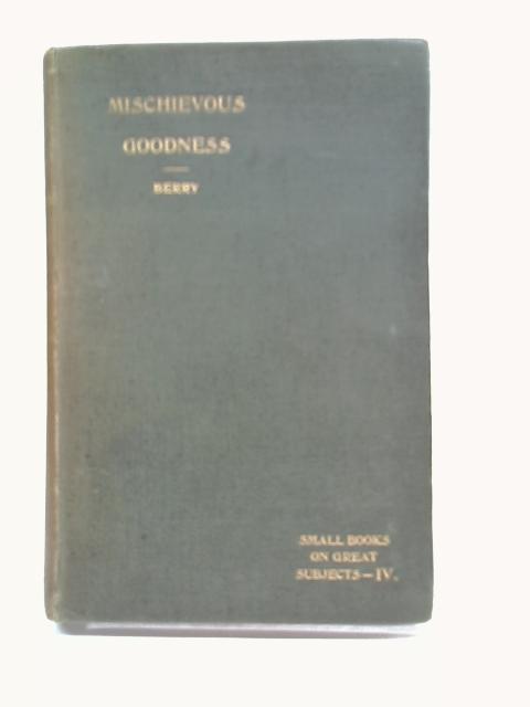 Mischievous Goodness, And Other Papers By Charles A. Berry