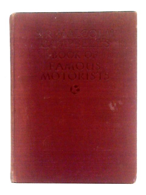 Sir Malcolm Cambell's Book of Famous Motorists By Sir Malcolm Campbell