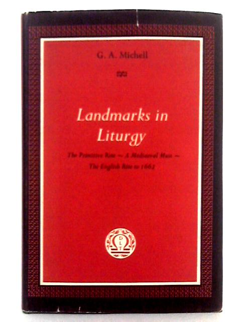 Landmarks in Liturgy By G.A. Michell