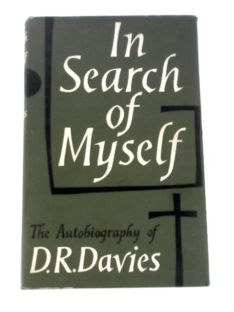 In Search of Myself: an Autobiography of D.R.Davies By D. R.Davies