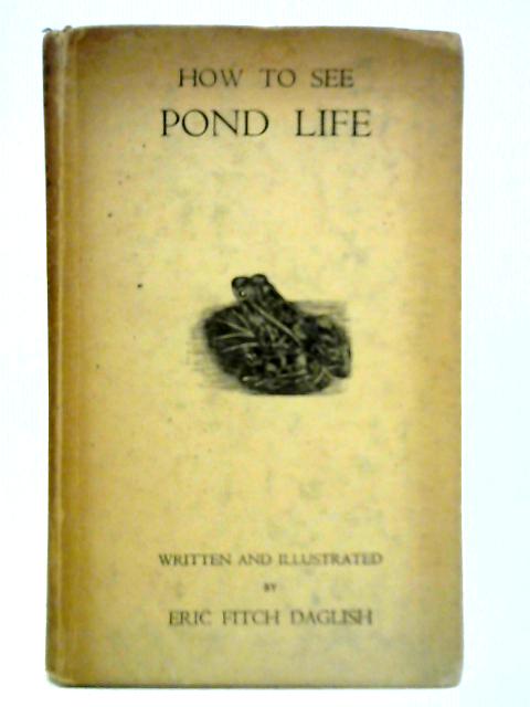 How to See Pond Life By Eric Fitch Daglish