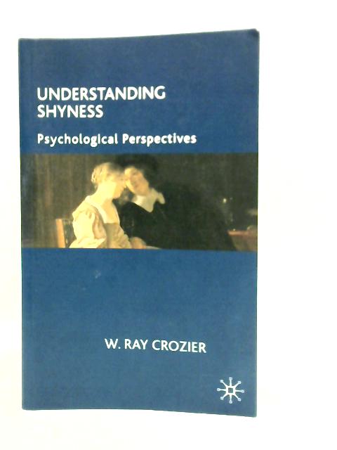 Understanding Shyness: Psychological Perspectives By W.R.Crozier