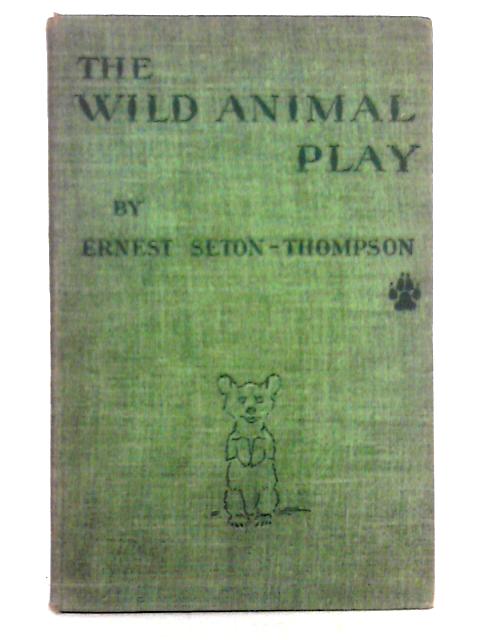 The Wild Animal Play for Children By Ernest Seton-Thompson