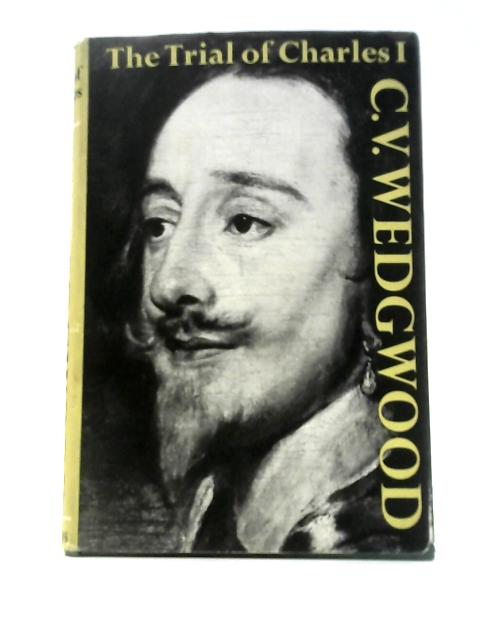 The Trials Of Charles I von C V Wedgwood