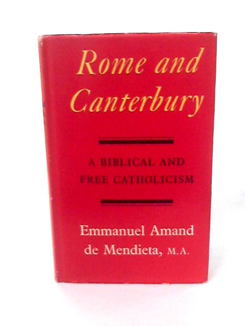 Rome & Canterbury: A Biblical & Free Catholicism By De Mendieta, Emmanuel Amand