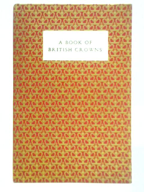 A Book of British Crowns By Victor Reinganum (Illus.)