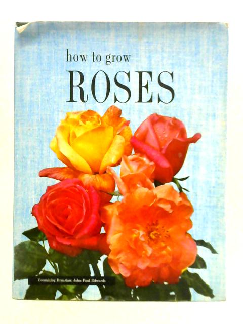 How to Grow Roses von John Paul Edwards