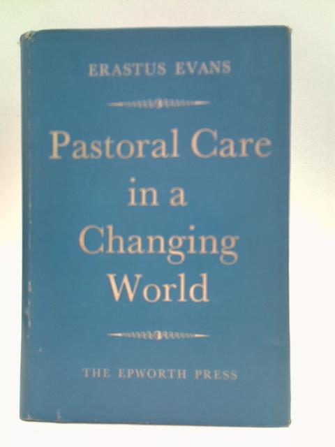 Pastoral Care In A Changing World By Erastus Evans