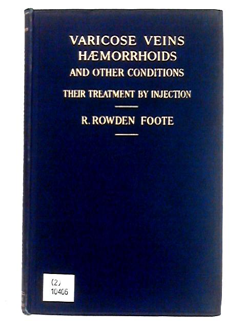 Varicose Veins, Haemorrhoids, and Other Conditions By R. Rowden Foote