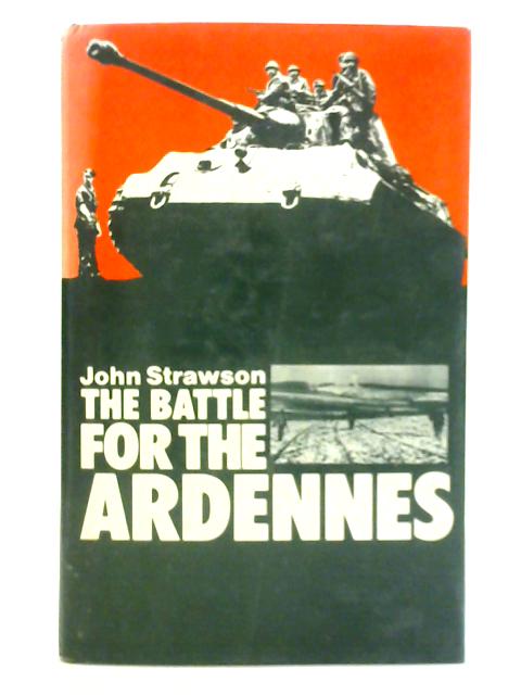 The Battle for the Ardennes By John Strawson