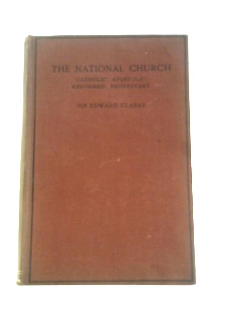 The National Church By Sir Edward Clarke