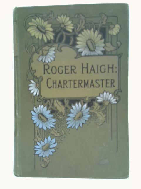 Roger Haigh: Chartermaster By Mrs. Robert A. Watson