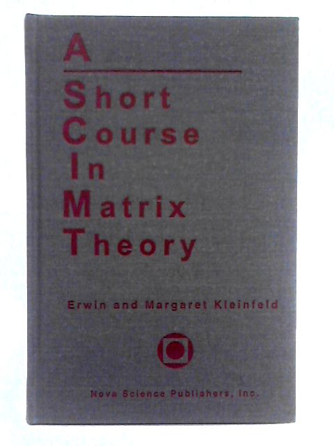 A Short Course in Matrix Theory By Erwin and Margaret Kleinfeld