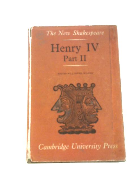 The Second Part of The History of Henry IV. By William Shakespeare John Dover Wilson (Ed.)