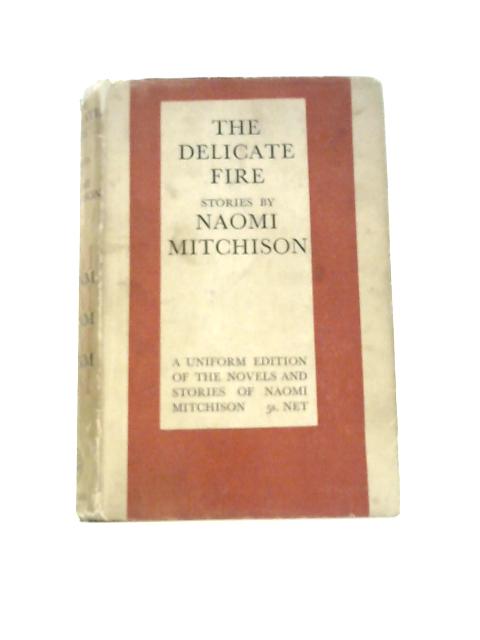 The Delicate Fire: Short Stories and Poems By Naomi Mitchison