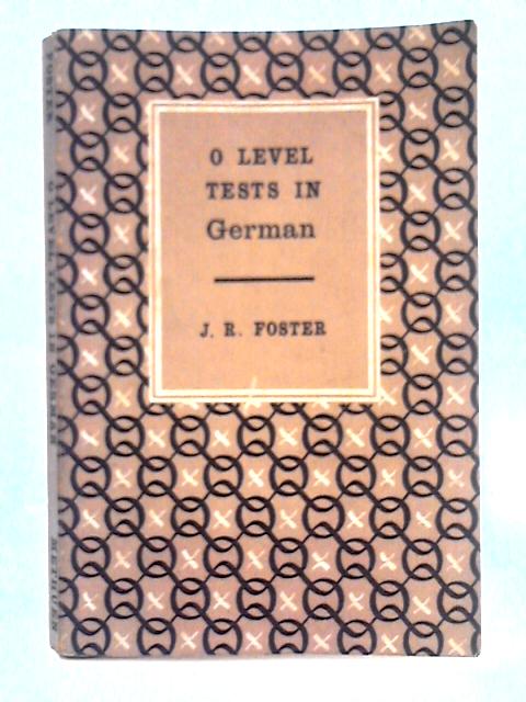 O Level Tests in German By J.R. Foster