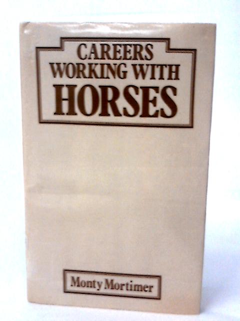 Careers Working with Horses By Monty Mortimer