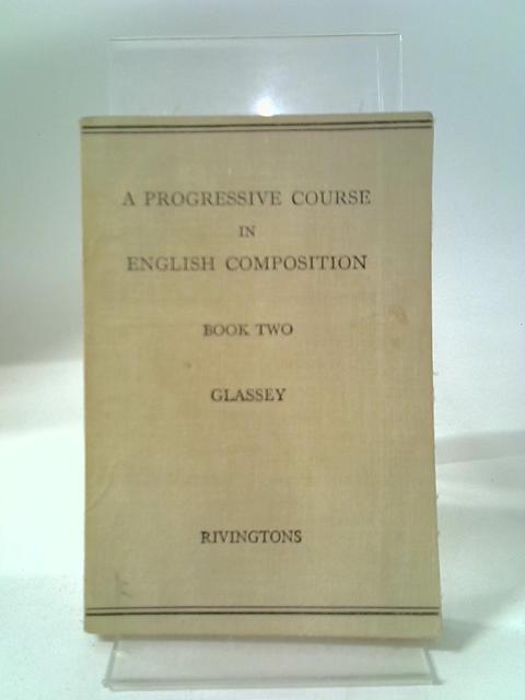 A Progressive Course In English Composition Book II von Stanley C. Glassey