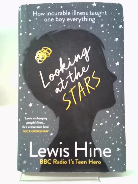 Looking At The Stars: How Incurable Illness Taught One Boy Everything von Lewis Hine