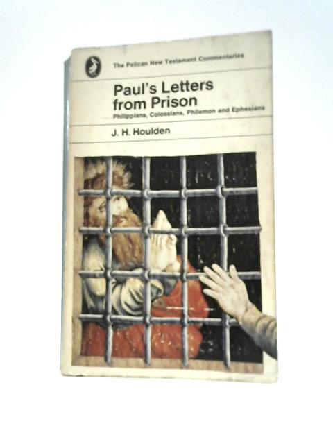 Paul's Letters from Prison: Philippians, Colossians, Philemon and Ephesians By J.L. Houlden