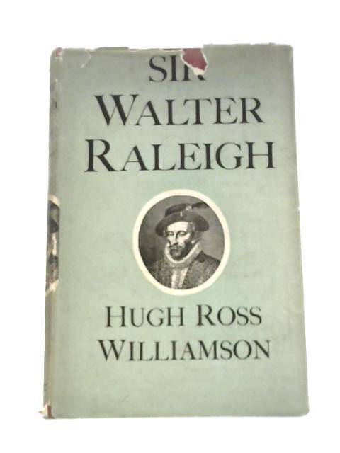 Sir Walter Raleigh By Hugh Ross Williamson