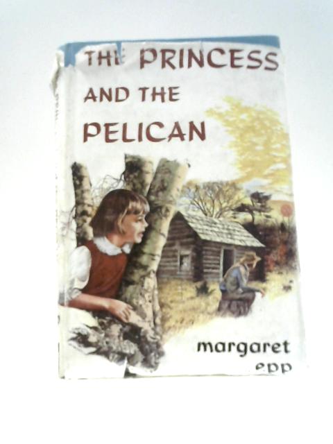 The Princess and the Pelican By Margaret Epp