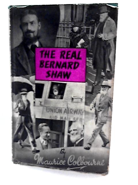 The Real Bernard Shaw By Maurice Colbourne