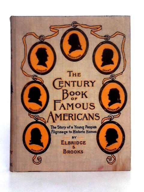 The Century Book of Famous Americans By Elbridge S. Brooks