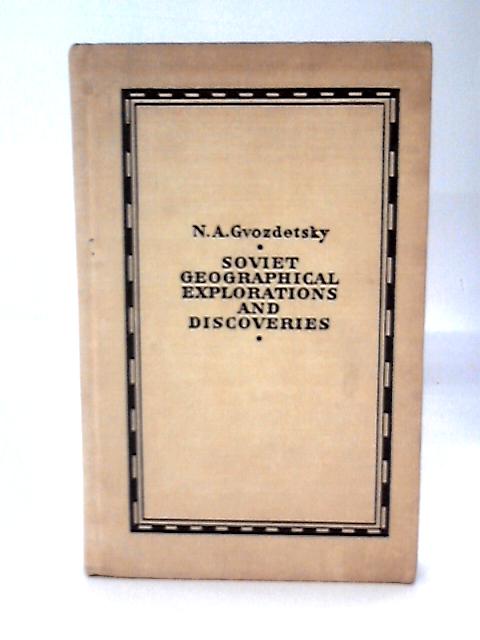 Soviet Geographical Explorations & Discoveries (1974) By N. A Gvozdetsky