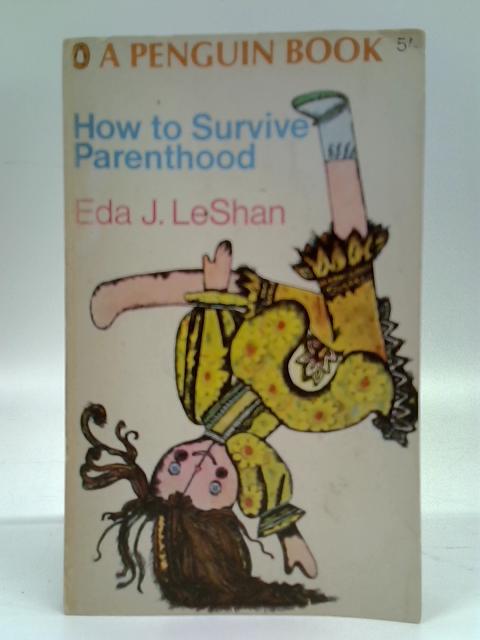 How to Survive Parenthood von Eda J. Leshan