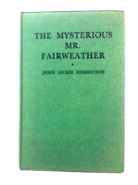 The Mysterious Mr. Fairweather By J. L Herbertson