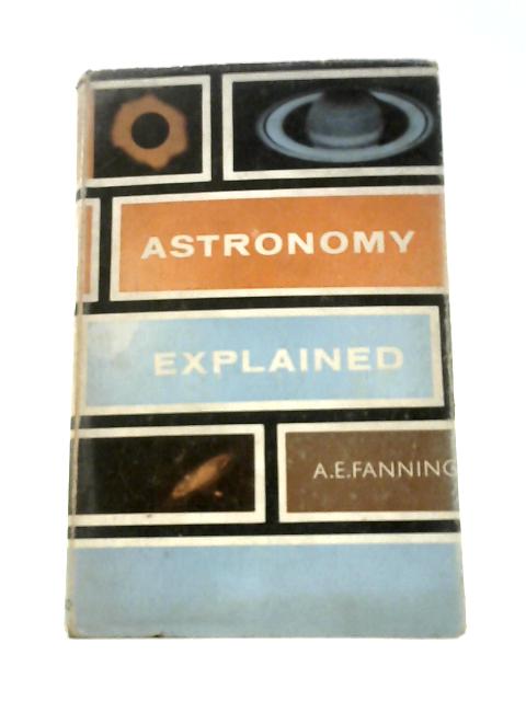 Astronomy Explained von A. E. Fanning