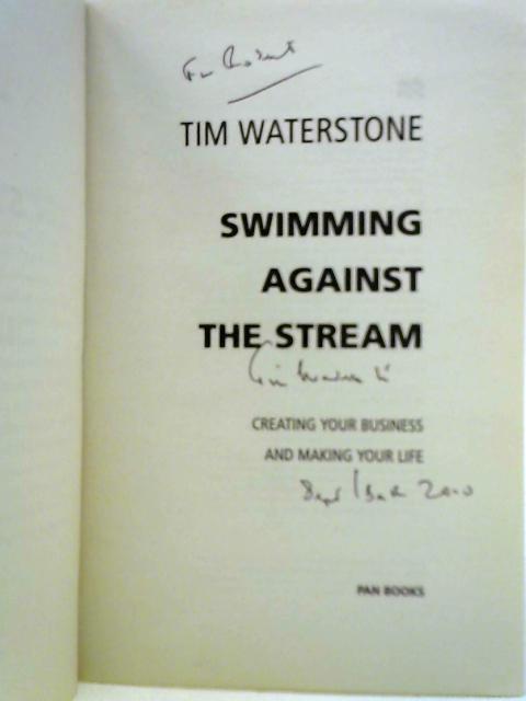 Swimming Against the Stream: Creating Your Business and Making Your Life By Tim Waterstone