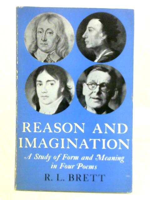 Reason and Imagination: Study of Form and Meaning in Four Poems von R. L. Brett