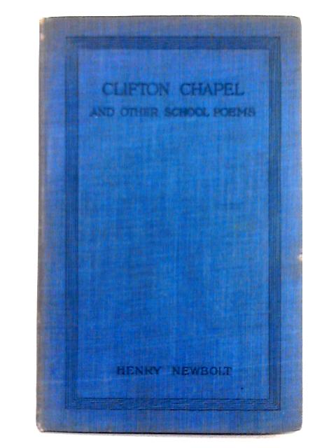 Clifton Chapel, and Other School Poems von Henry Newbolt